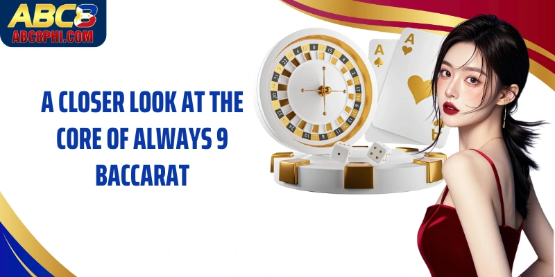 A closer look at the core of Always 9 Baccarat