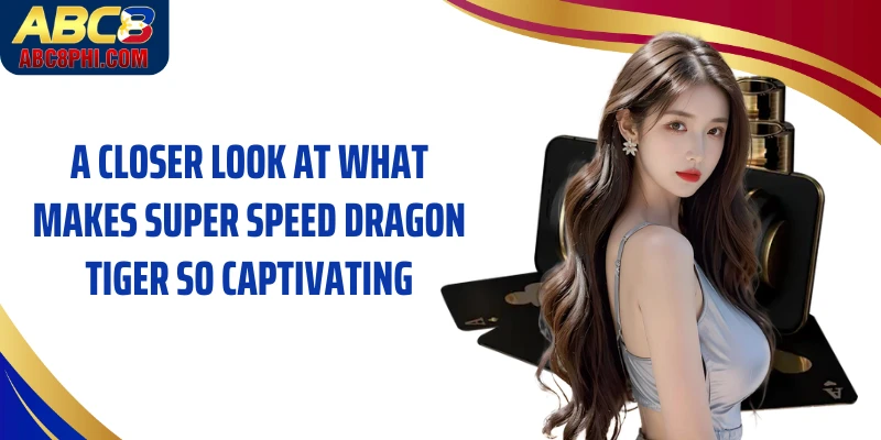 A closer look at what makes Super Speed Dragon Tiger so captivating