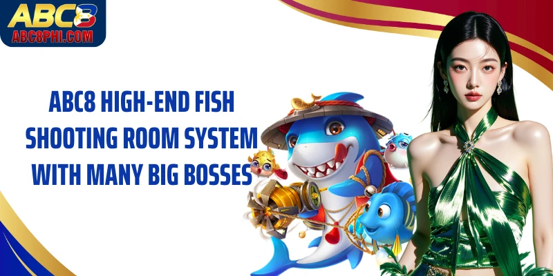 ABC8 high-end fish shooting room system with many big bosses