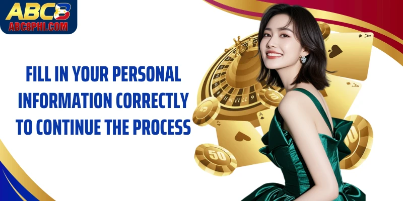 Fill in your personal information correctly to continue the process