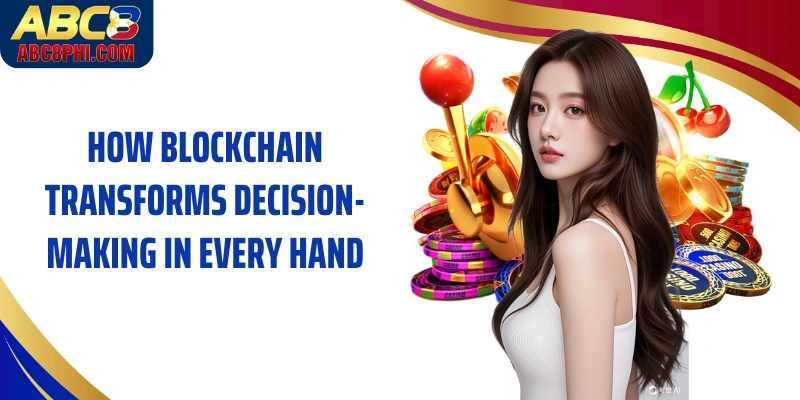 How blockchain transforms decision-making in every hand
