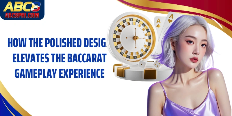 How the polished design elevates the baccarat gameplay experience