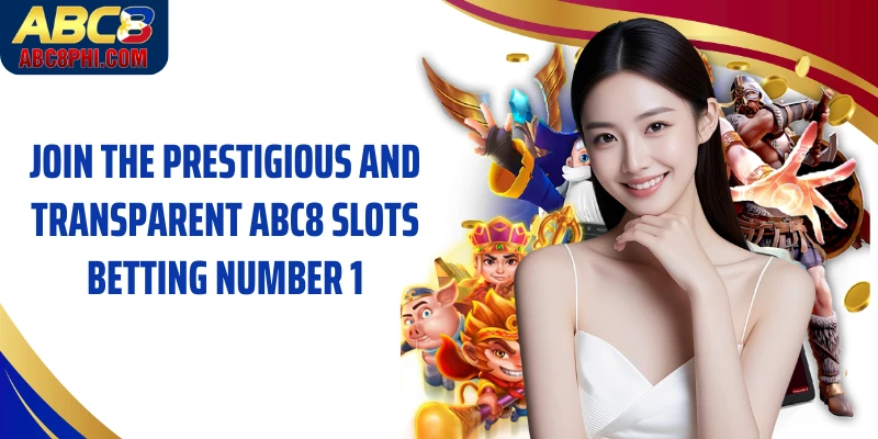 Join the prestigious and transparent ABC8 Slots betting number 1