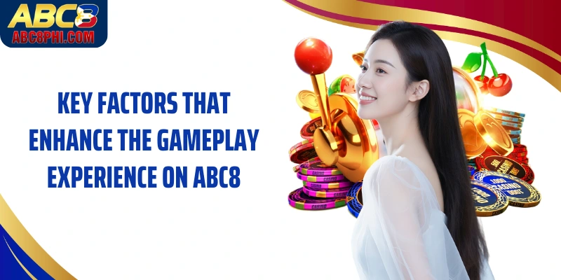Key factors that enhance the gameplay experience on ABC8