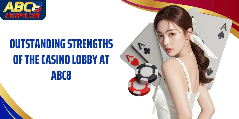 Outstanding strengths of the casino lobby at ABC8