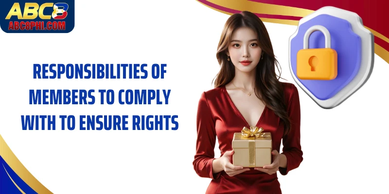 Responsibilities of members to comply with to ensure rights