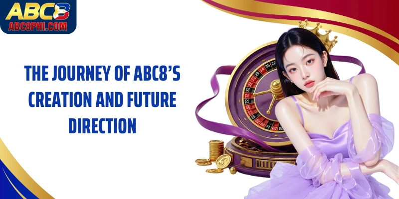 The Journey of ABC8’s Creation and Future Direction