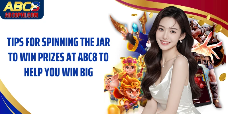 Tips for spinning the jar to win prizes at ABC8 to help you win big