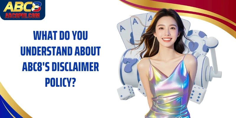 What do you understand about ABC8's disclaimer policy?