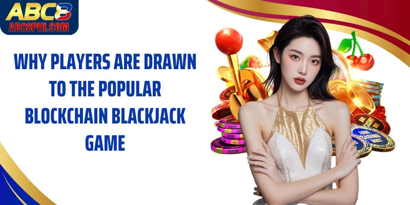Why players are drawn to the popular Blockchain Blackjack game