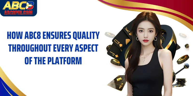 How ABC8 ensures quality throughout every aspect of the platform